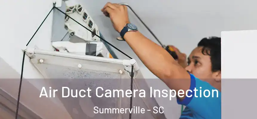  Air Duct Camera Inspection Summerville - SC