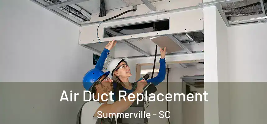 Air Duct Replacement Summerville - SC