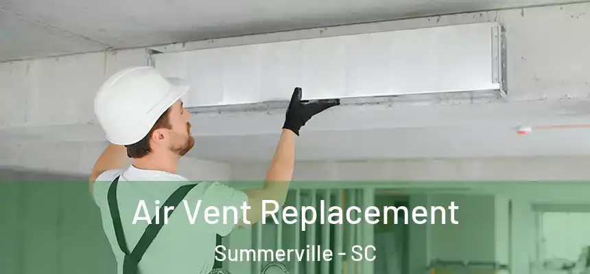 Air Vent Replacement Summerville - SC