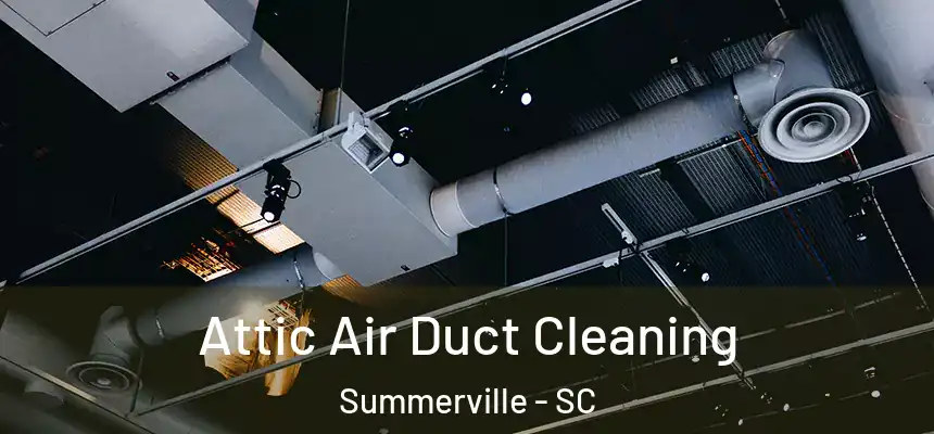  Attic Air Duct Cleaning Summerville - SC