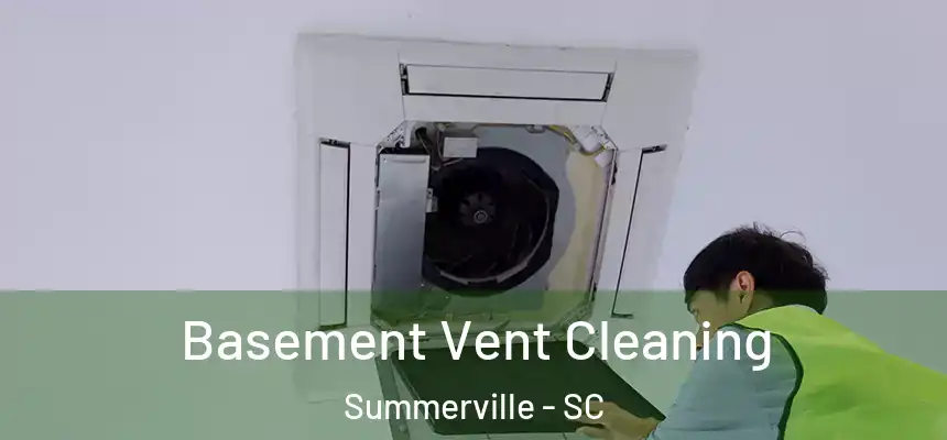 Basement Vent Cleaning Summerville - SC