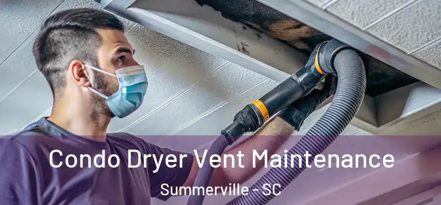 Condo Dryer Vent Maintenance Summerville - SC