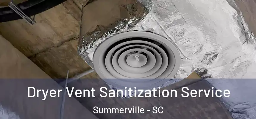 Dryer Vent Sanitization Service Summerville - SC