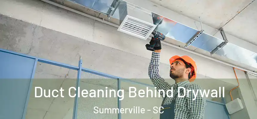 Duct Cleaning Behind Drywall Summerville - SC