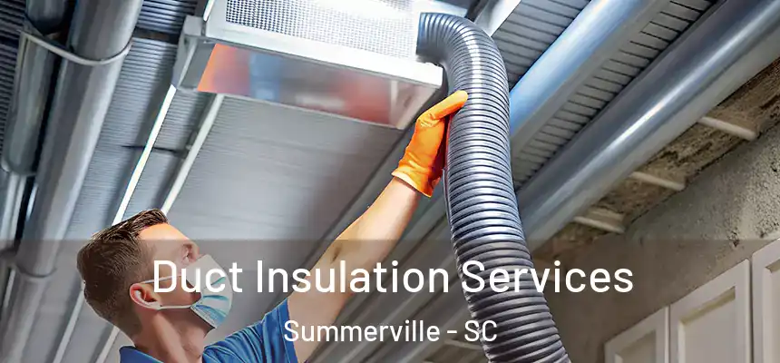 Duct Insulation Services Summerville - SC