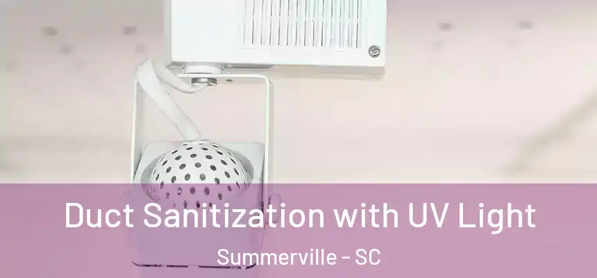 Duct Sanitization with UV Light Summerville - SC