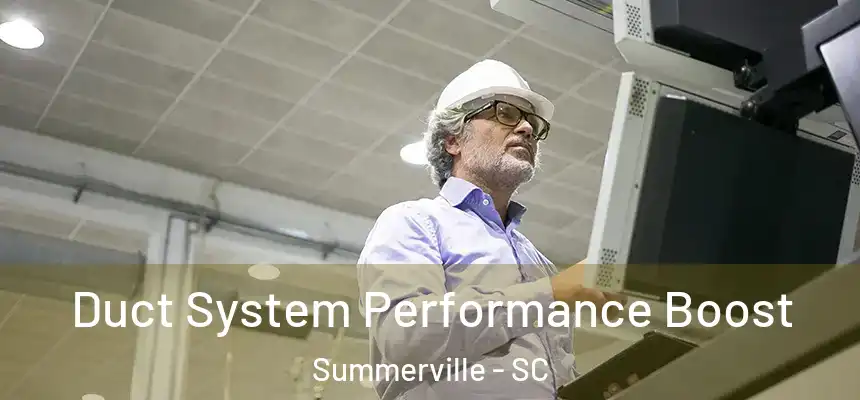 Duct System Performance Boost Summerville - SC