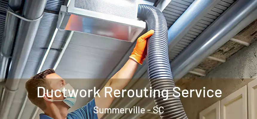 Ductwork Rerouting Service Summerville - SC