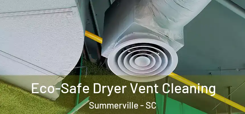  Eco-Safe Dryer Vent Cleaning Summerville - SC