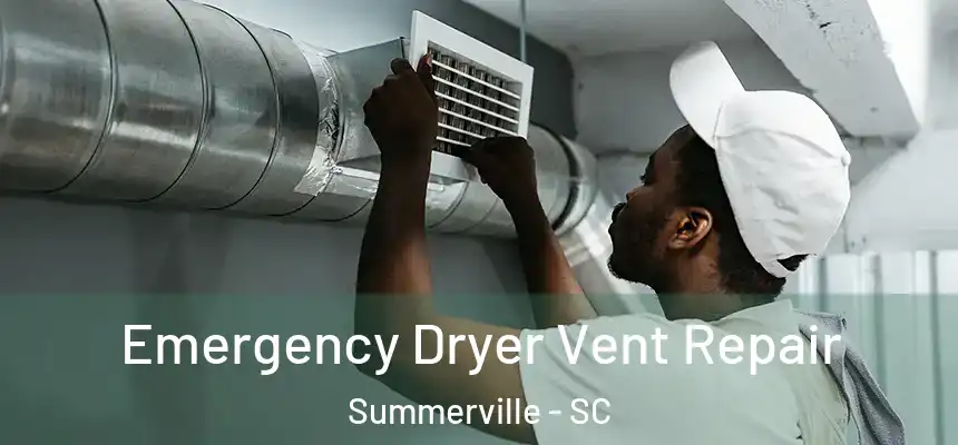 Emergency Dryer Vent Repair Summerville - SC