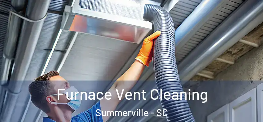 Furnace Vent Cleaning Summerville - SC