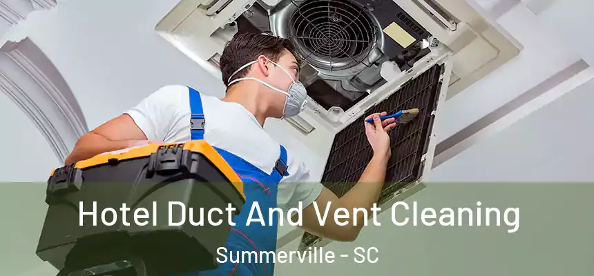 Hotel Duct And Vent Cleaning Summerville - SC