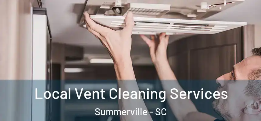 Local Vent Cleaning Services Summerville - SC