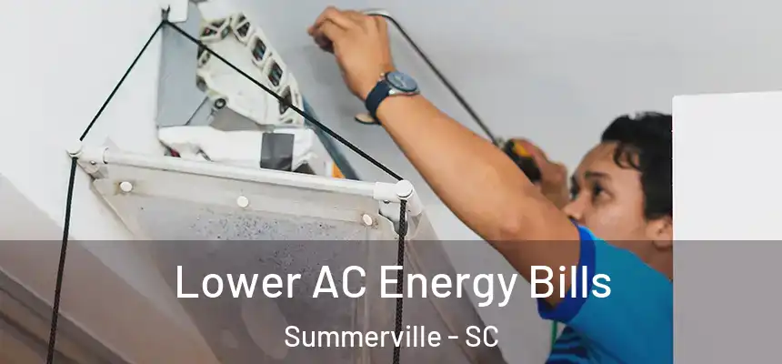 Lower AC Energy Bills Summerville - SC