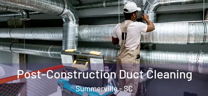  Post-Construction Duct Cleaning Summerville - SC