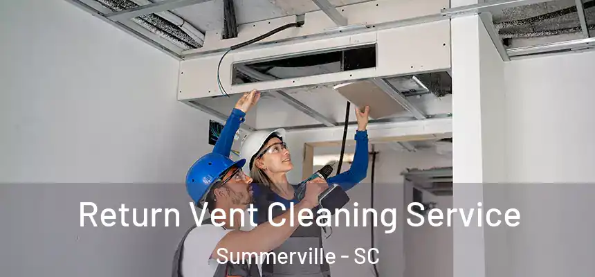 Return Vent Cleaning Service Summerville - SC