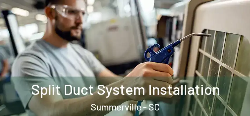 Split Duct System Installation Summerville - SC