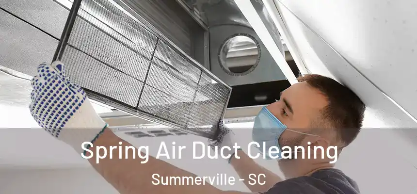 Spring Air Duct Cleaning Summerville - SC