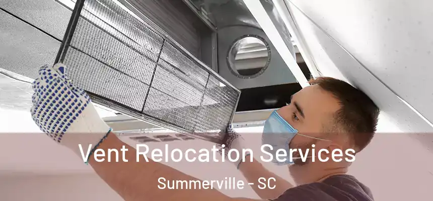 Vent Relocation Services Summerville - SC