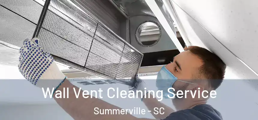 Wall Vent Cleaning Service Summerville - SC