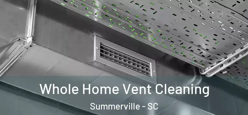 Whole Home Vent Cleaning Summerville - SC